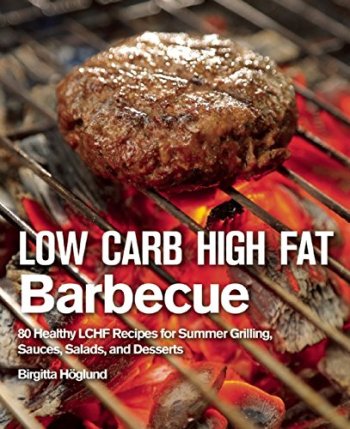Low Carb High Fat Barbecue - Birgitta Höglund